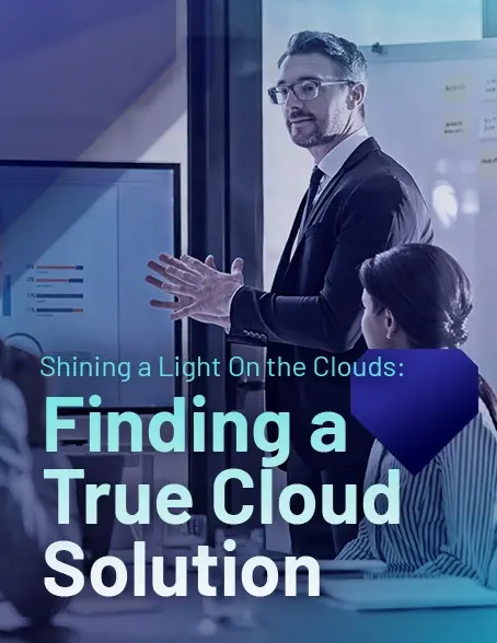 Shining a Light On the Clouds: Finding a True Cloud Solution